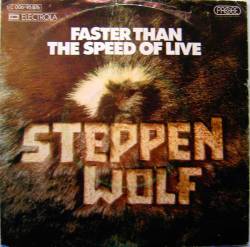 Steppenwolf : Faster Than the Speed of Live